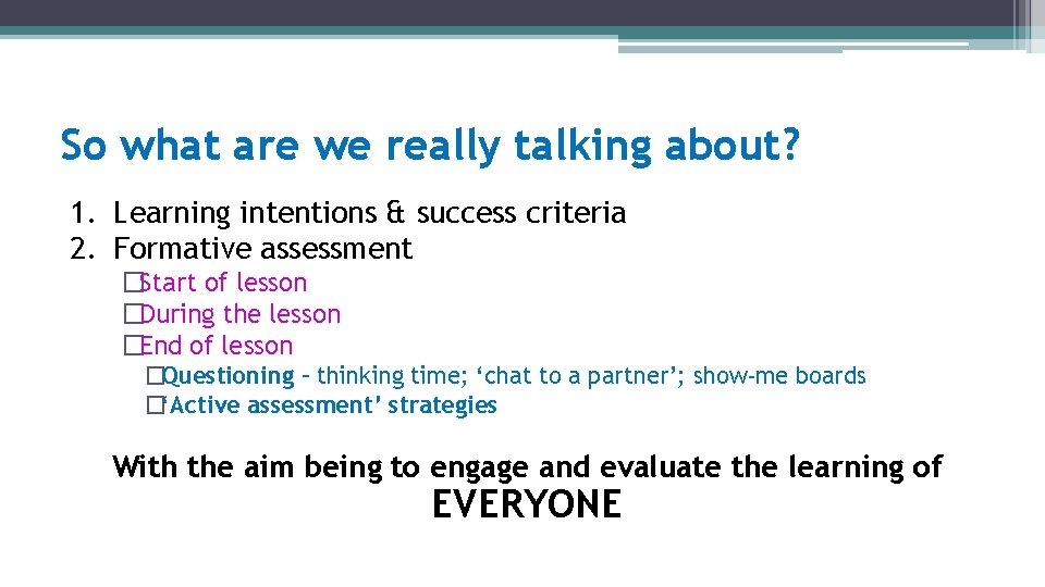 So what are we really talking about? 1. Learning intentions & success criteria 2.