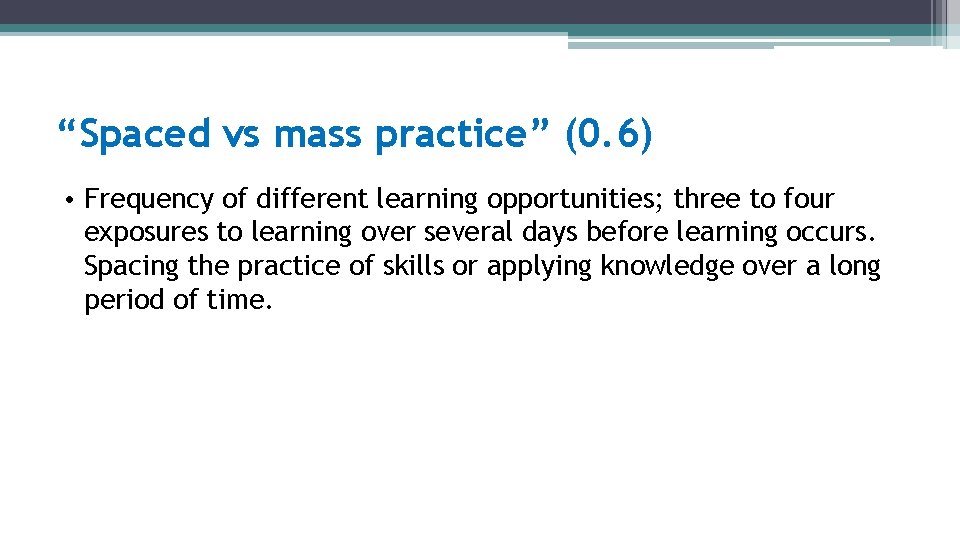 “Spaced vs mass practice” (0. 6) • Frequency of different learning opportunities; three to