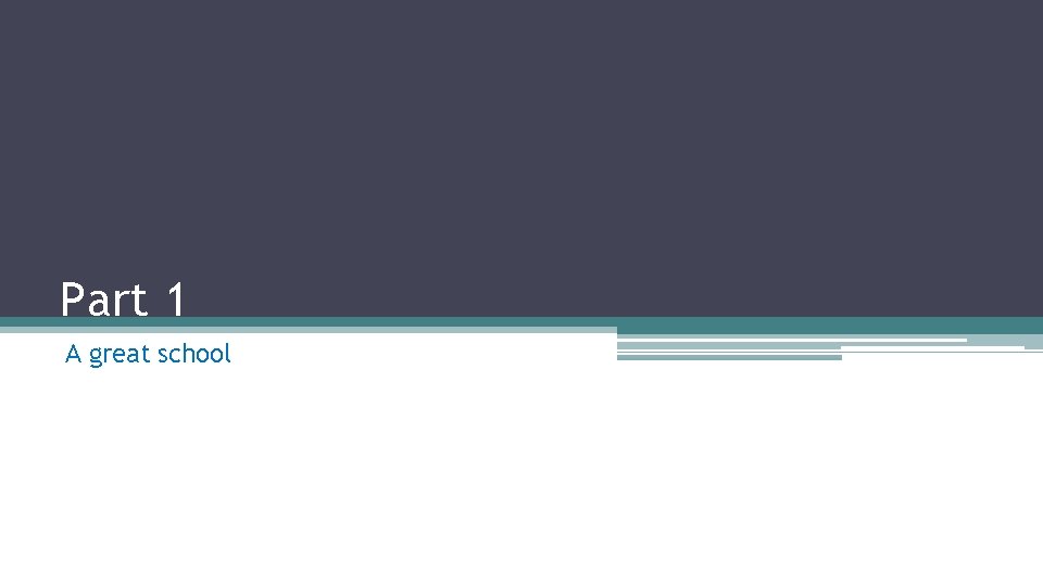 Part 1 A great school 