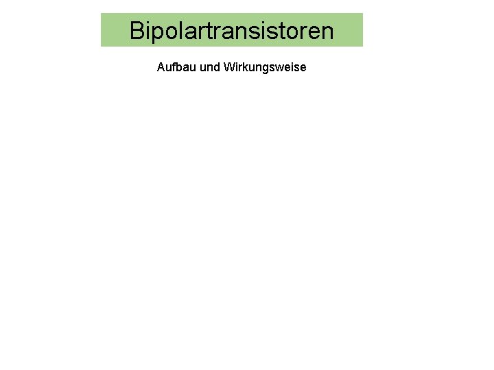 Bipolartransistoren Aufbau und Wirkungsweise 