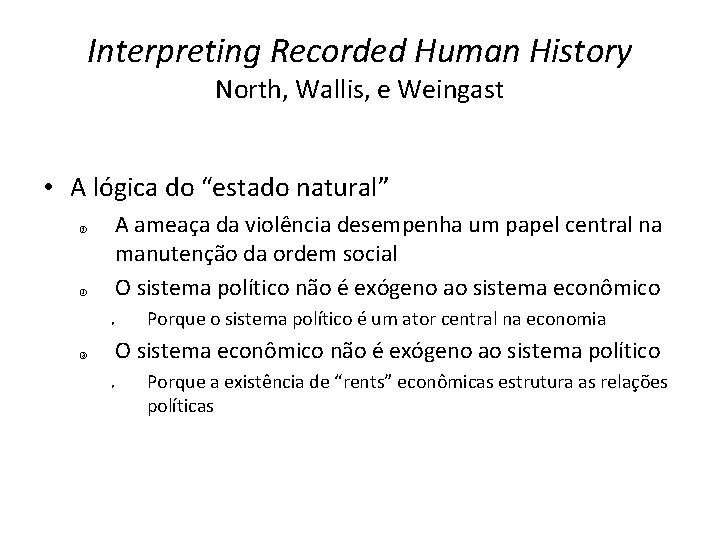 Interpreting Recorded Human History North, Wallis, e Weingast • A lógica do “estado natural”