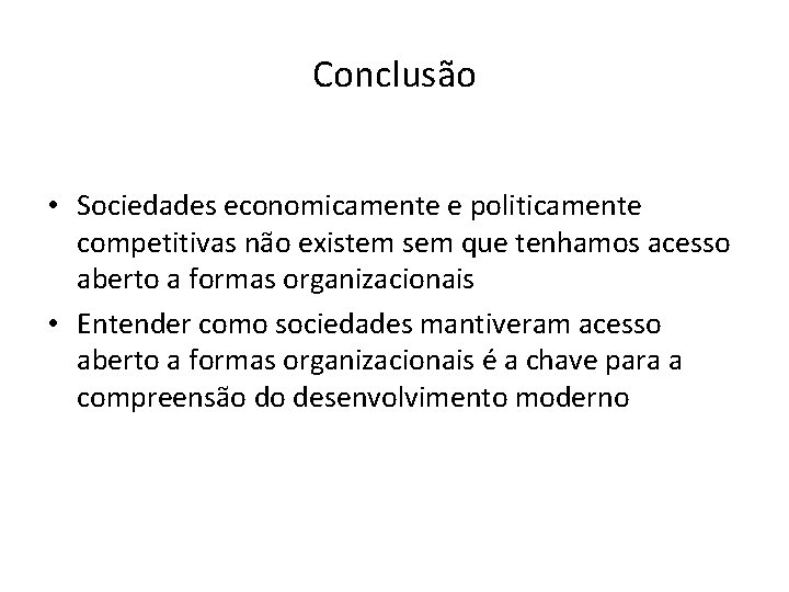 Conclusão • Sociedades economicamente e politicamente competitivas não existem sem que tenhamos acesso aberto