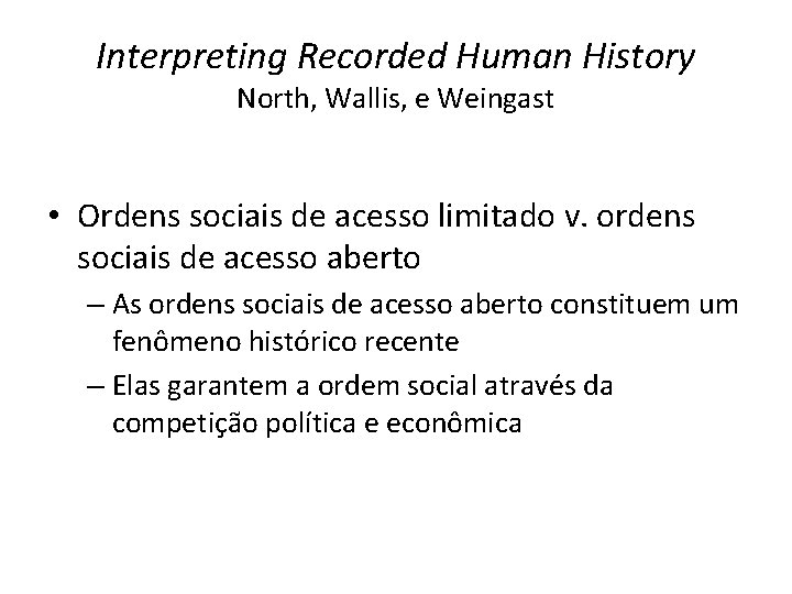 Interpreting Recorded Human History North, Wallis, e Weingast • Ordens sociais de acesso limitado