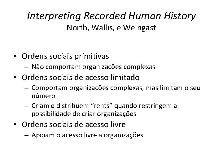 Interpreting Recorded Human History North, Wallis, e Weingast • Ordens sociais primitivas – Não