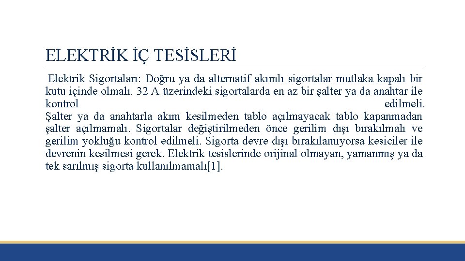 ELEKTRİK İÇ TESİSLERİ Elektrik Sigortaları: Doğru ya da alternatif akımlı sigortalar mutlaka kapalı bir ELEKTRİK İÇ TESİSLERİ Elektrik Sigortaları: Doğru ya da alternatif akımlı sigortalar mutlaka kapalı bir