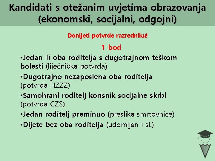 Kandidati s otežanim uvjetima obrazovanja (ekonomski, socijalni, odgojni) Donijeti potvrde razredniku! 1 bod •