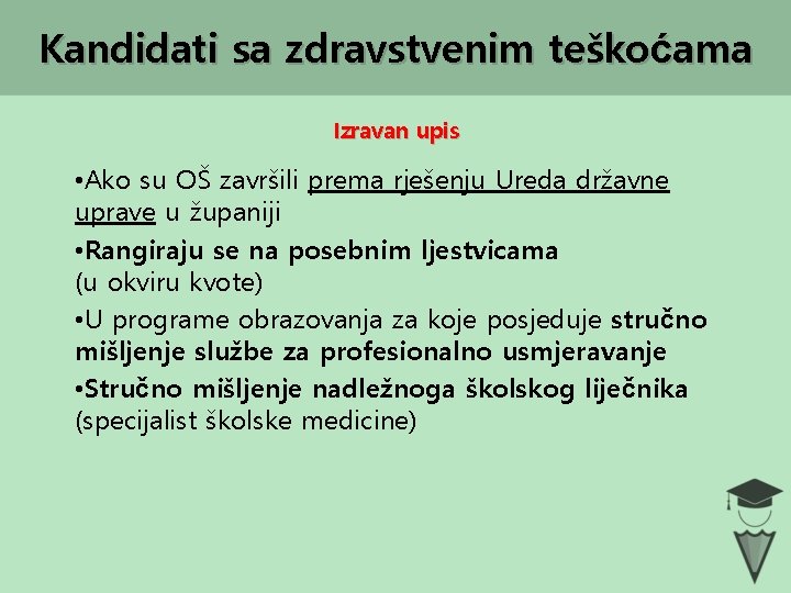 Kandidati sa zdravstvenim teškoćama Izravan upis • Ako su OŠ završili prema rješenju Ureda