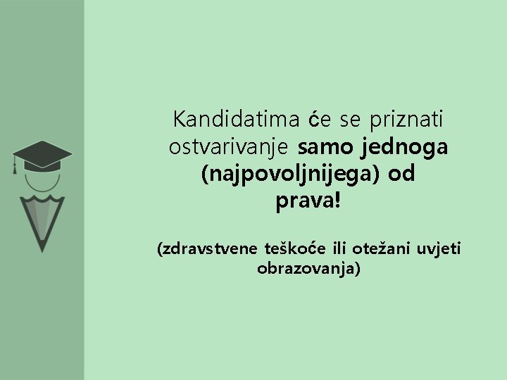 Kandidatima će se priznati ostvarivanje samo jednoga (najpovoljnijega) od prava! (zdravstvene teškoće ili otežani