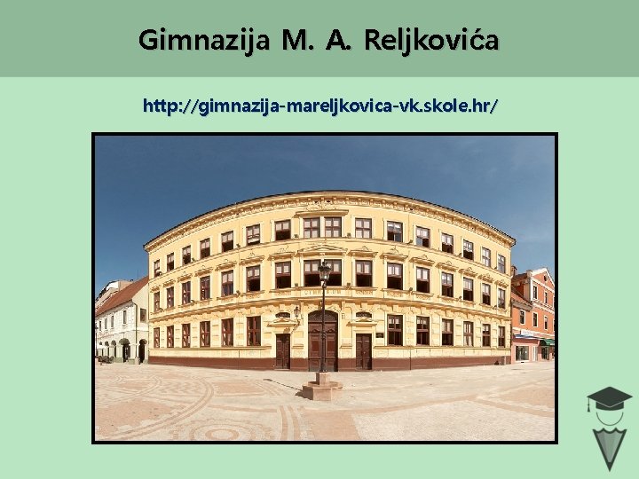 Gimnazija M. A. Reljkovića http: //gimnazija-mareljkovica-vk. skole. hr/ 