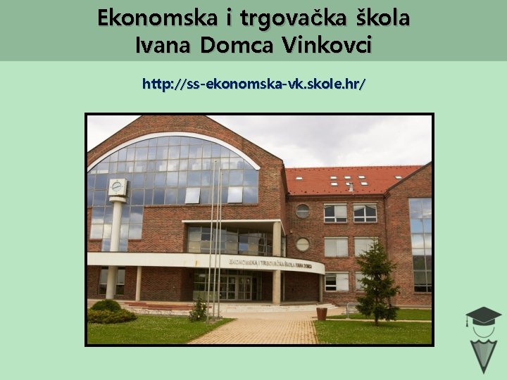 Ekonomska i trgovačka škola Ivana Domca Vinkovci http: //ss-ekonomska-vk. skole. hr/ 