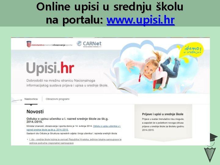 Online upisi u srednju školu na portalu: www. upisi. hr 