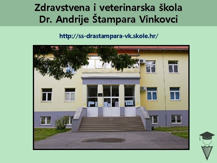 Zdravstvena i veterinarska škola Dr. Andrije Štampara Vinkovci http: //ss-drastampara-vk. skole. hr/ 