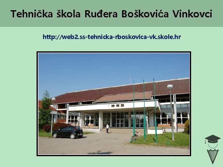 Tehnička škola Ruđera Boškovića Vinkovci http: //web 2. ss-tehnicka-rboskovica-vk. skole. hr 