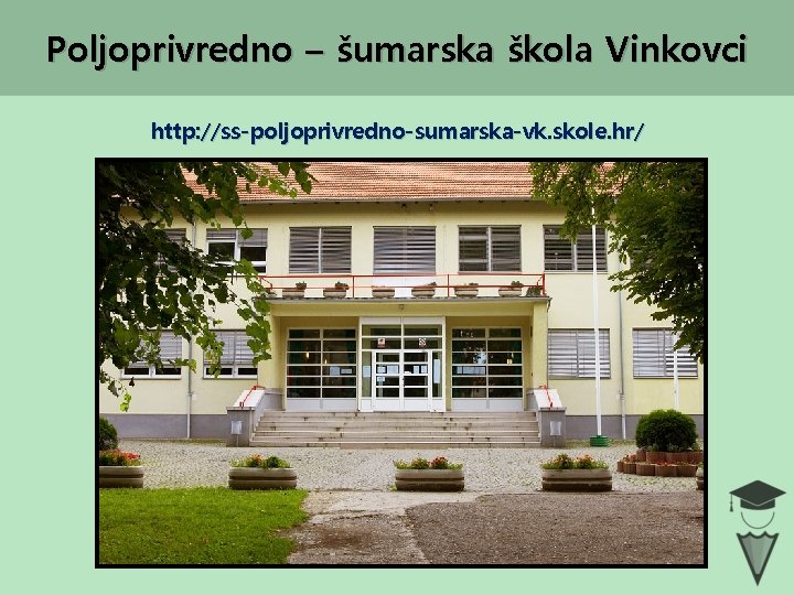 Poljoprivredno – šumarska škola Vinkovci http: //ss-poljoprivredno-sumarska-vk. skole. hr/ 