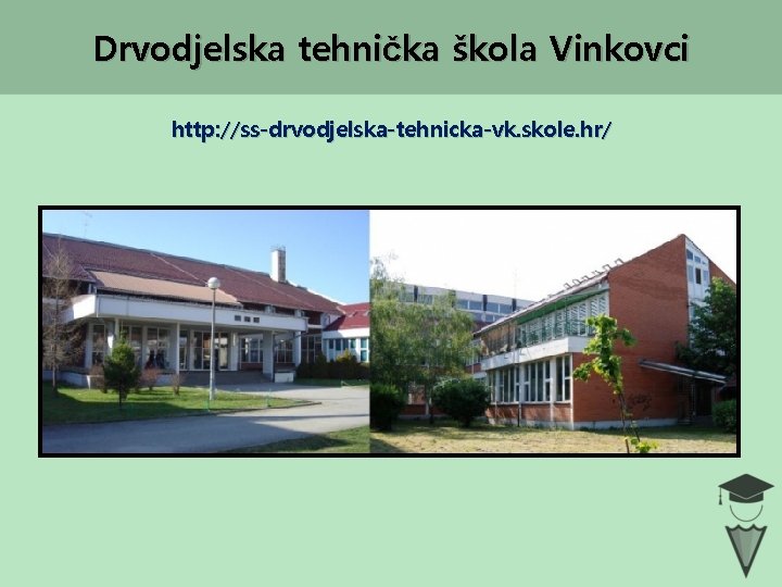 Drvodjelska tehnička škola Vinkovci http: //ss-drvodjelska-tehnicka-vk. skole. hr/ 