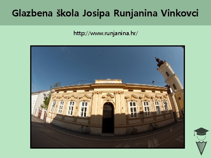 Glazbena škola Josipa Runjanina Vinkovci http: //www. runjanina. hr/ 