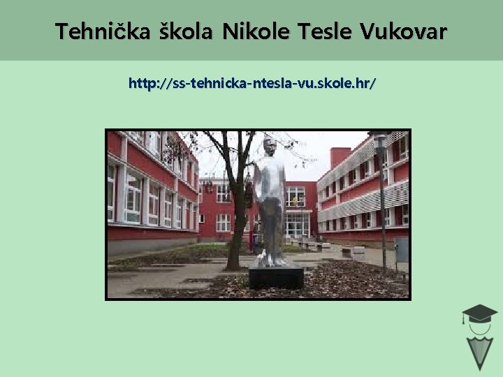 Tehnička škola Nikole Tesle Vukovar http: //ss-tehnicka-ntesla-vu. skole. hr/ 