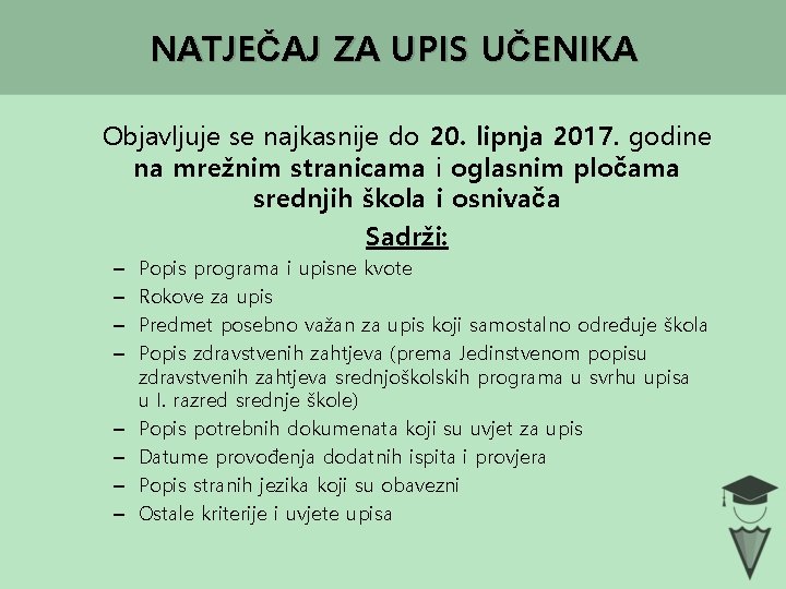 NATJEČAJ ZA UPIS UČENIKA Objavljuje se najkasnije do 20. lipnja 2017. godine na mrežnim