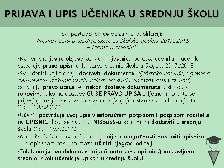 PRIJAVA I UPIS UČENIKA U SREDNJU ŠKOLU Svi postupci bit će opisani u publikaciji: