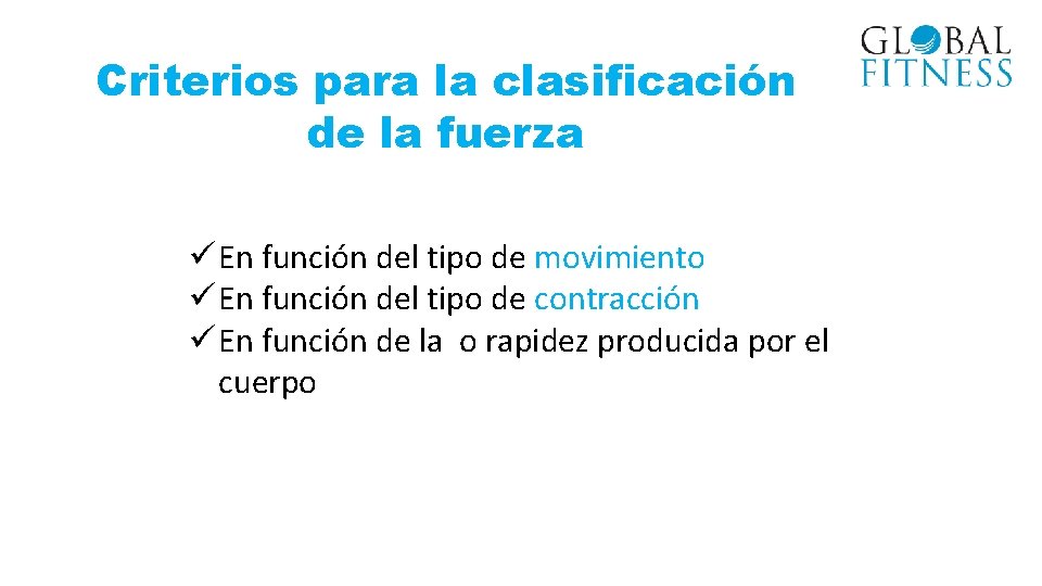 Criterios para la clasificación de la fuerza ü En función del tipo de movimiento