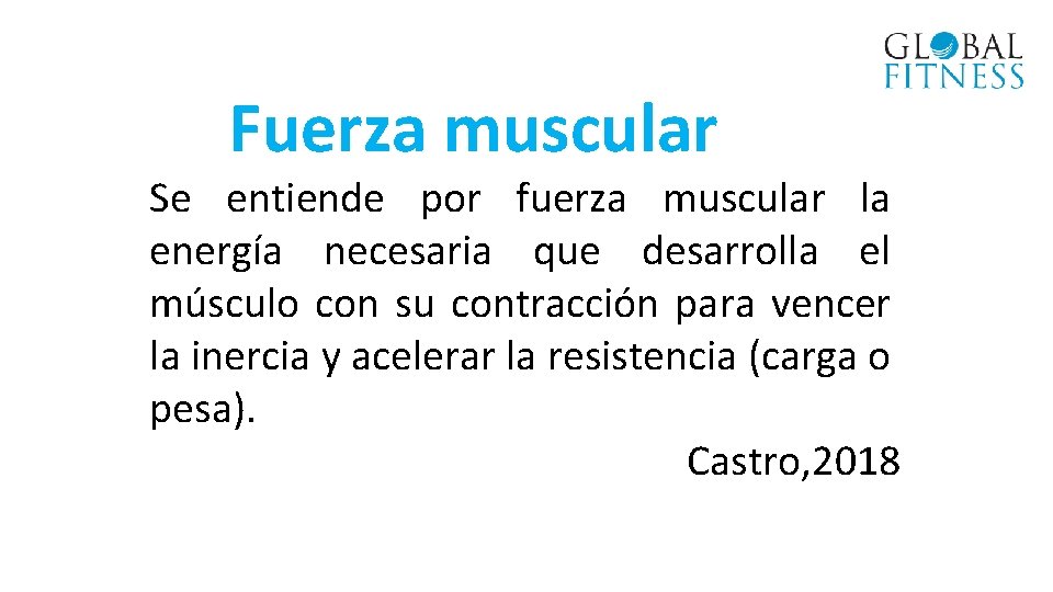 Fuerza muscular Se entiende por fuerza muscular la energía necesaria que desarrolla el músculo