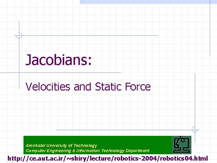 Jacobians: Velocities and Static Force Amirkabir University of Technology Computer Engineering & Information Technology