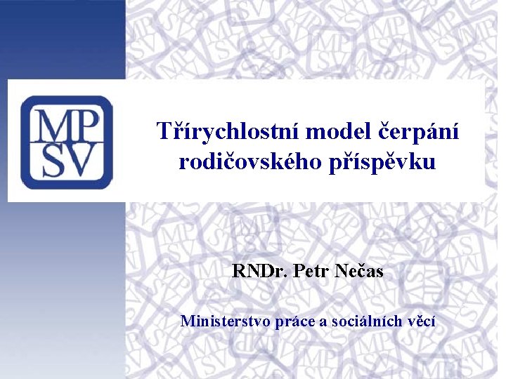 Třírychlostní model čerpání rodičovského příspěvku RNDr. Petr Nečas Ministerstvo práce a sociálních věcí 