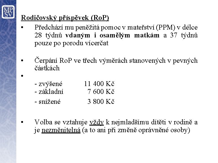 Rodičovský příspěvek (Ro. P) • Předchází mu peněžitá pomoc v mateřství (PPM) v délce