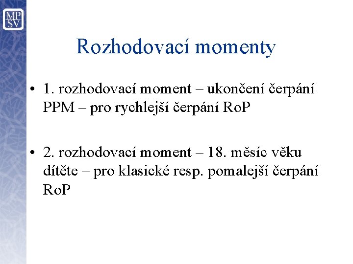 Rozhodovací momenty • 1. rozhodovací moment – ukončení čerpání PPM – pro rychlejší čerpání