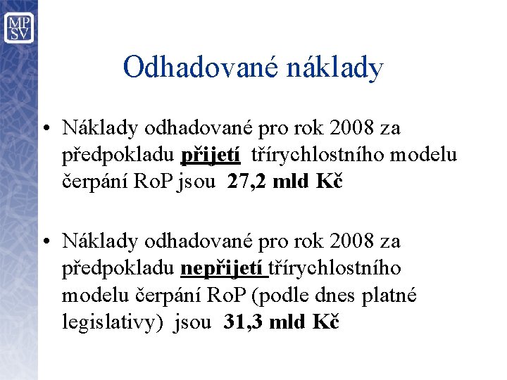 Odhadované náklady • Náklady odhadované pro rok 2008 za předpokladu přijetí třírychlostního modelu čerpání