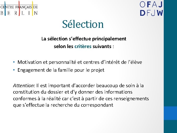 Sélection La sélection s’effectue principalement selon les critères suivants : • Motivation et personnalité