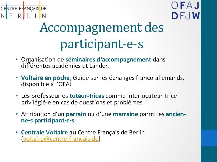 Accompagnement des participant-e-s • Organisation de séminaires d‘accompagnement dans différentes académies et Länder. •