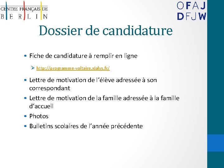 Dossier de candidature • Fiche de candidature à remplir en ligne Ø http: //programme-voltaire.
