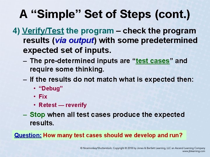 A “Simple” Set of Steps (cont. ) 4) Verify/Test the program – check the
