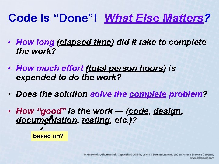 Code Is “Done”! What Else Matters? • How long (elapsed time) did it take