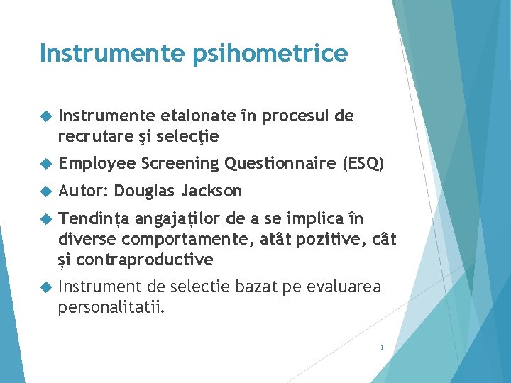 Instrumente psihometrice Instrumente etalonate în procesul de recrutare şi selecţie Employee Screening Questionnaire (ESQ)