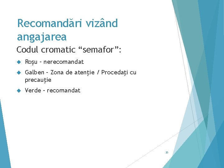 Recomandări vizând angajarea Codul cromatic “semafor”: Roşu – nerecomandat Galben – Zona de atenţie