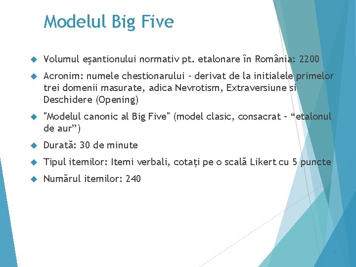 Modelul Big Five Volumul eşantionului normativ pt. etalonare în România: 2200 Acronim: numele chestionarului