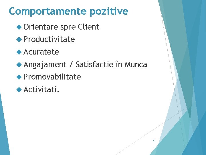 Comportamente pozitive Orientare spre Client Productivitate Acuratete Angajament / Satisfactie în Munca Promovabilitate Activitati.