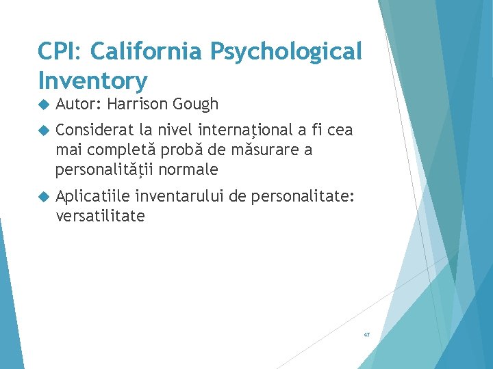 CPI: California Psychological Inventory Autor: Harrison Gough Considerat la nivel internaţional a fi cea