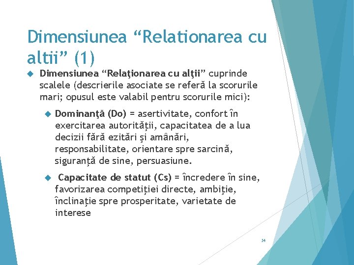 Dimensiunea “Relationarea cu altii” (1) Dimensiunea “Relaţionarea cu alţii” cuprinde scalele (descrierile asociate se