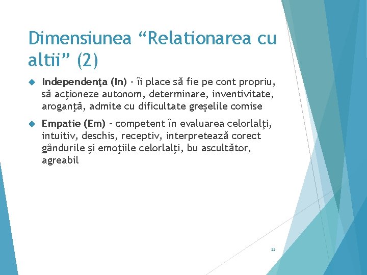 Dimensiunea “Relationarea cu altii” (2) Independenţa (In) - îi place sǎ fie pe cont