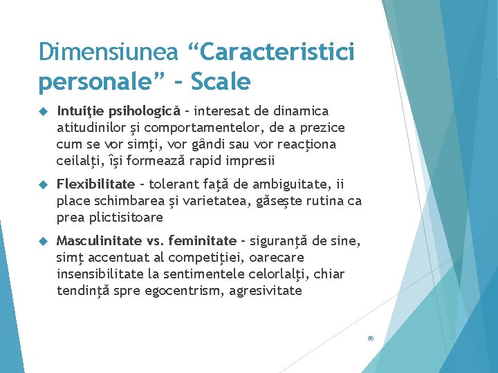 Dimensiunea “Caracteristici personale” – Scale Intuiţie psihologicǎ – interesat de dinamica atitudinilor şi comportamentelor,