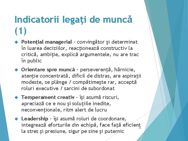 Indicatorii legaţi de muncǎ (1) Potenţial managerial – convingǎtor şi determinat în luarea deciziilor,