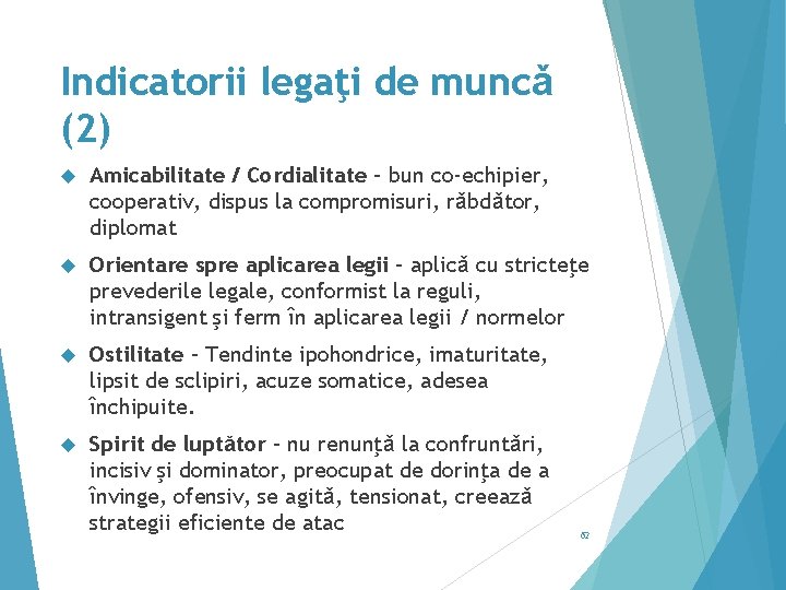 Indicatorii legaţi de muncǎ (2) Amicabilitate / Cordialitate – bun co-echipier, cooperativ, dispus la