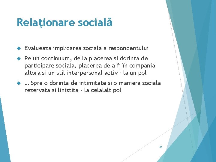 Relaţionare socialǎ Evalueaza implicarea sociala a respondentului Pe un continuum, de la placerea si