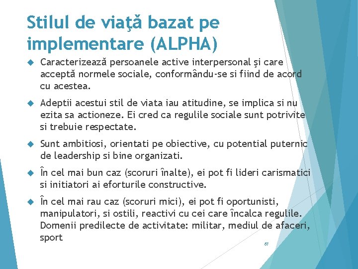 Stilul de viaţǎ bazat pe implementare (ALPHA) Caracterizeazǎ persoanele active interpersonal şi care acceptǎ