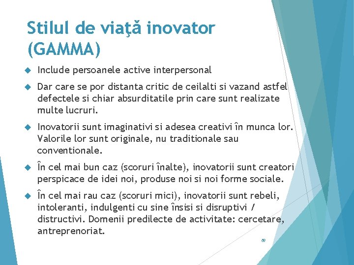 Stilul de viaţǎ inovator (GAMMA) Include persoanele active interpersonal Dar care se por distanta