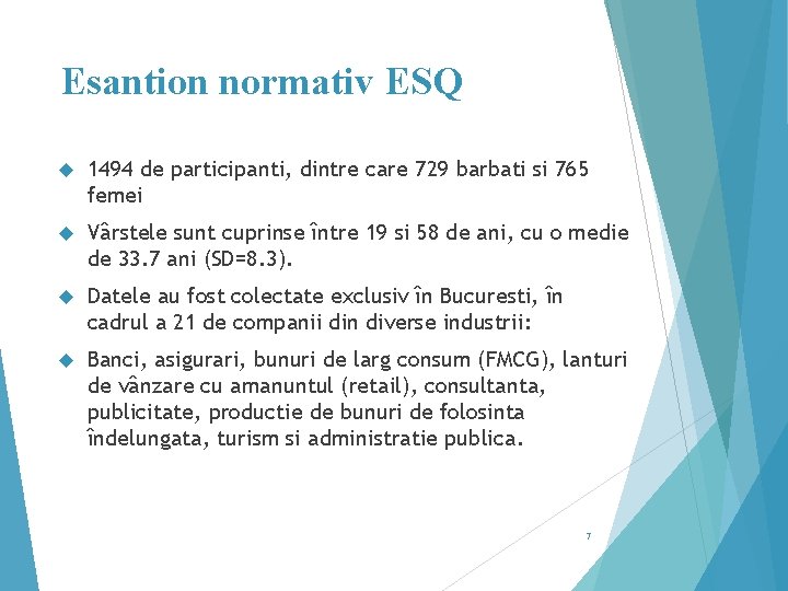 Esantion normativ ESQ 1494 de participanti, dintre care 729 barbati si 765 femei Vârstele