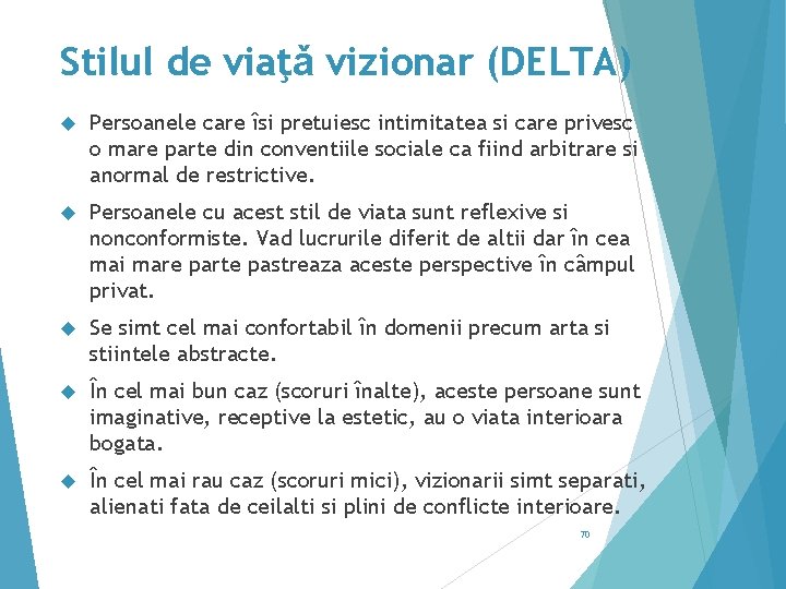 Stilul de viaţǎ vizionar (DELTA) Persoanele care îsi pretuiesc intimitatea si care privesc o